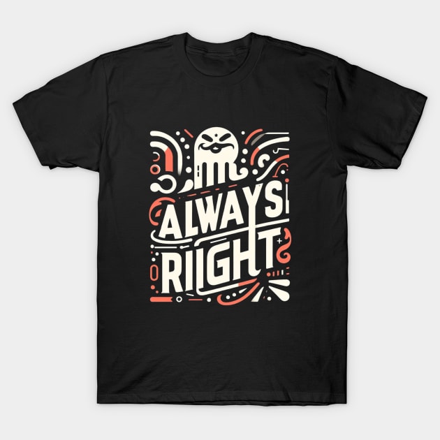 Mr. Always right t-shirt T-Shirt by TotaSaid